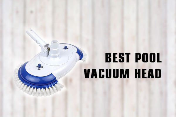 Best Pool Vacuum Head